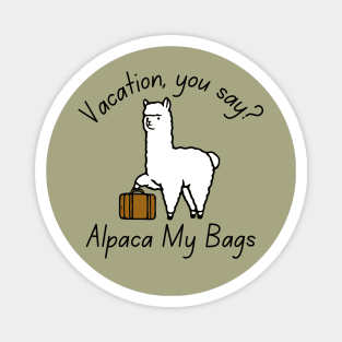 Vacation, You Say? Alpaca My Bags Magnet